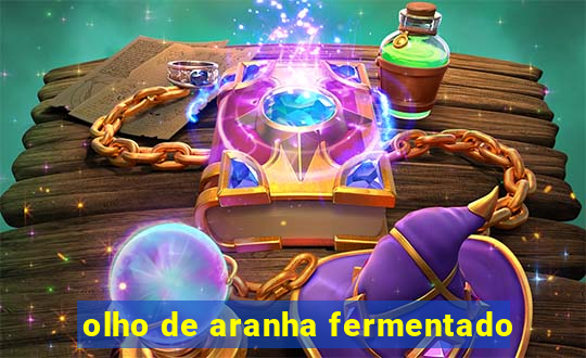 olho de aranha fermentado