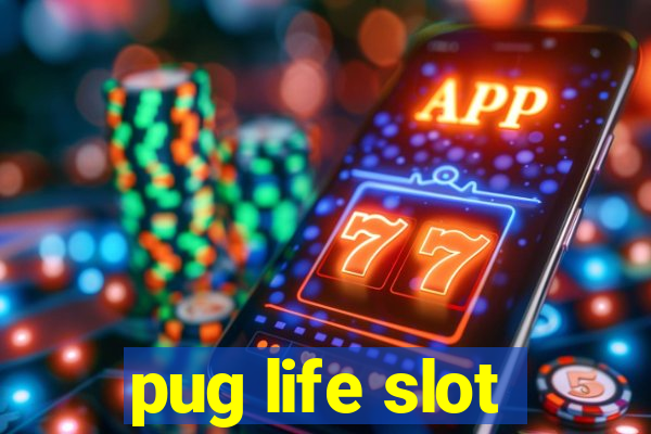 pug life slot