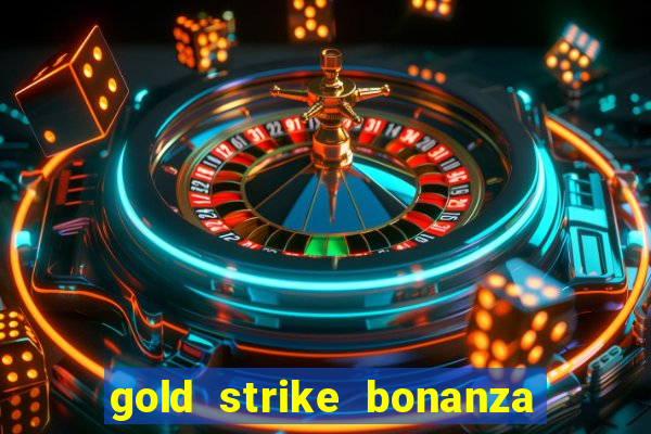 gold strike bonanza fortune play slot