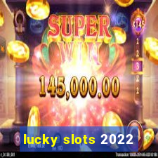 lucky slots 2022