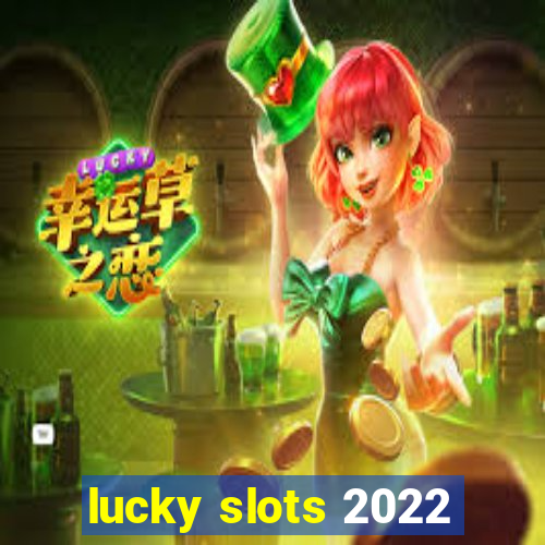 lucky slots 2022