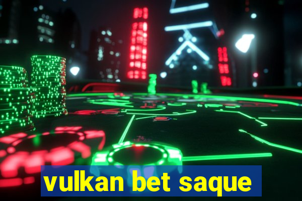 vulkan bet saque