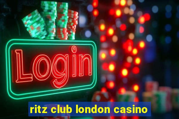 ritz club london casino