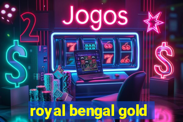 royal bengal gold