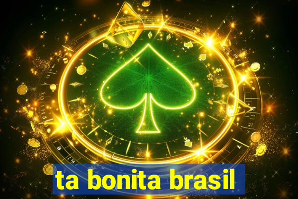 ta bonita brasil