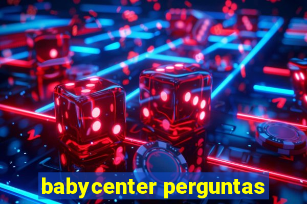 babycenter perguntas