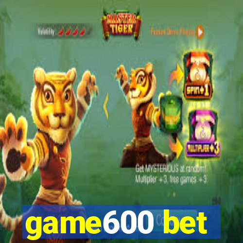 game600 bet