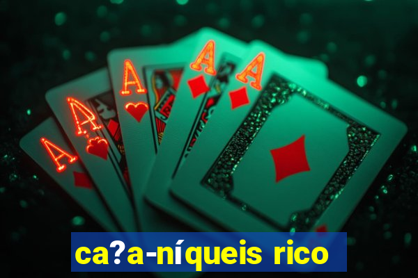 ca?a-níqueis rico