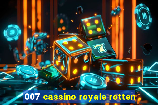 007 cassino royale rotten