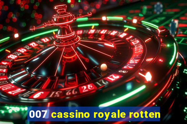 007 cassino royale rotten