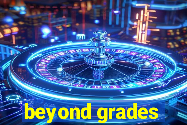 beyond grades