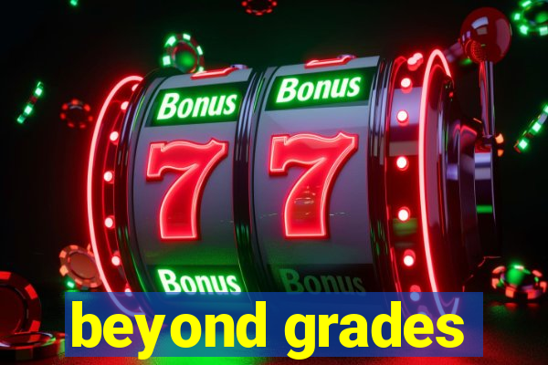 beyond grades