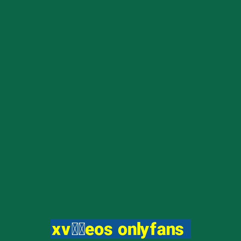 xv閾哾eos onlyfans