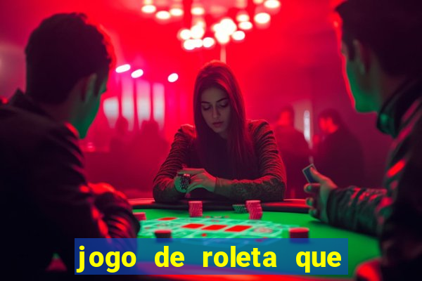 jogo de roleta que da dinheiro