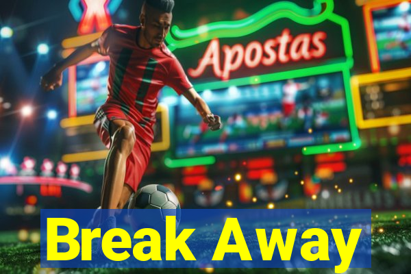 Break Away