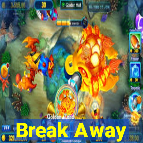 Break Away