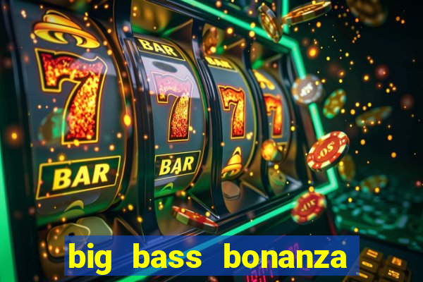 big bass bonanza slot demo