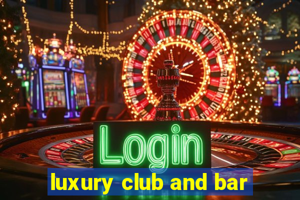 luxury club and bar