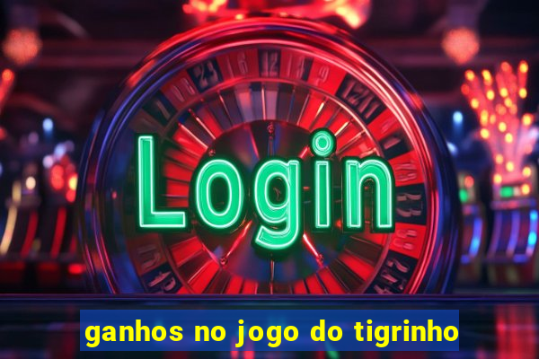 ganhos no jogo do tigrinho