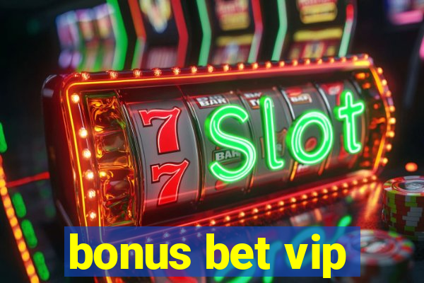 bonus bet vip