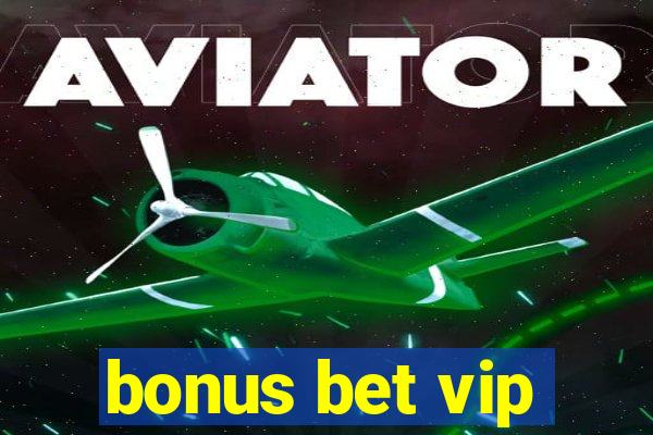 bonus bet vip