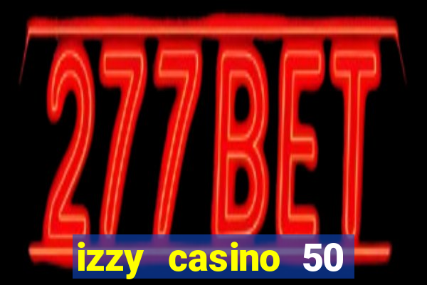 izzy casino 50 free spins