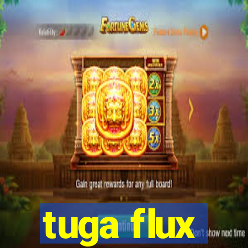 tuga flux