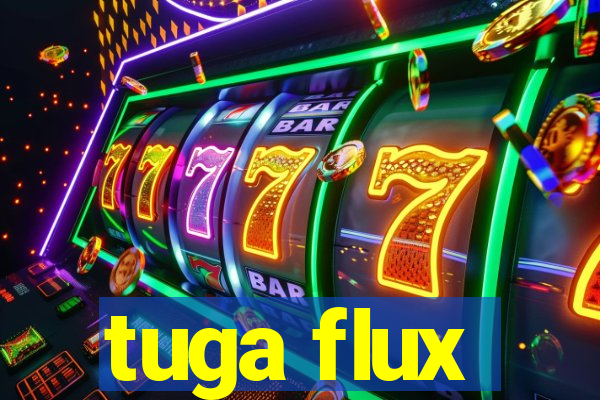 tuga flux