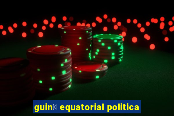 guin茅 equatorial politica