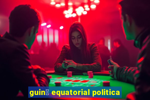 guin茅 equatorial politica