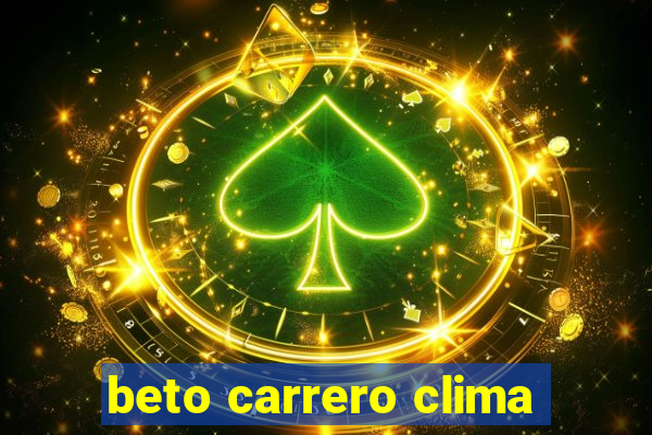 beto carrero clima