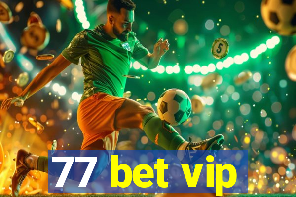 77 bet vip