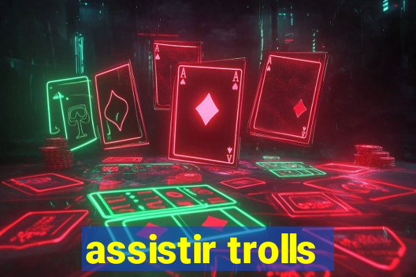 assistir trolls