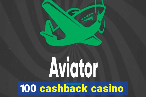 100 cashback casino