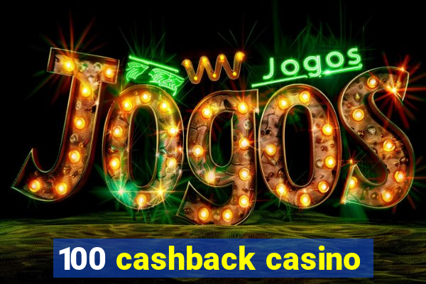 100 cashback casino