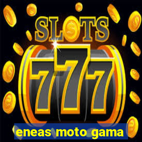 eneas moto gama