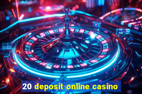 20 deposit online casino