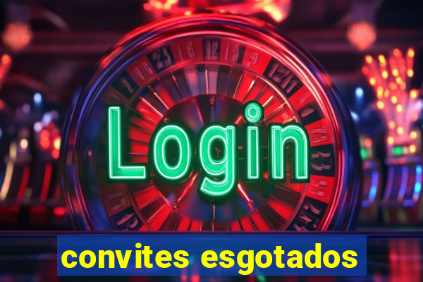 convites esgotados