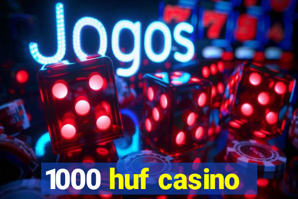 1000 huf casino