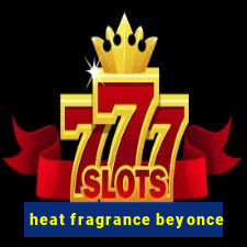 heat fragrance beyonce