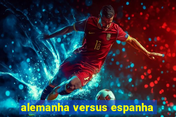 alemanha versus espanha