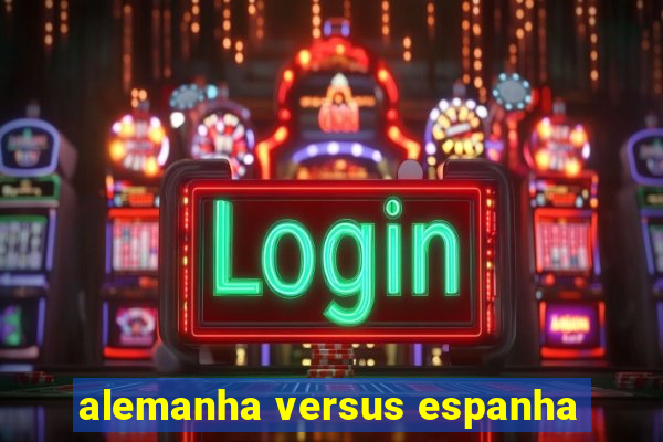 alemanha versus espanha