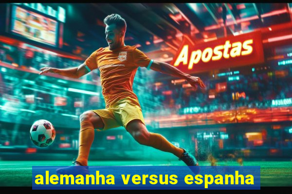 alemanha versus espanha