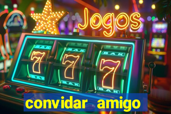 convidar amigo estrela bet