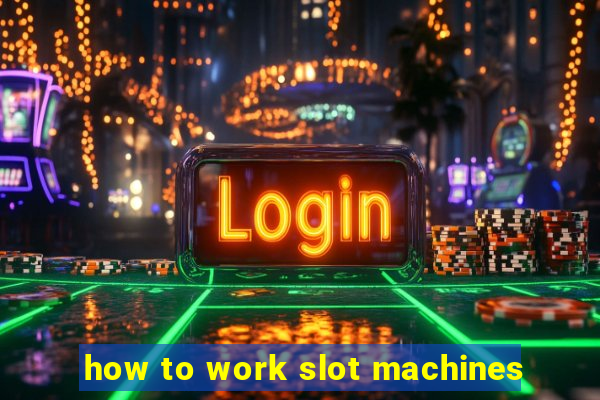 how to work slot machines