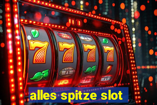 alles spitze slot