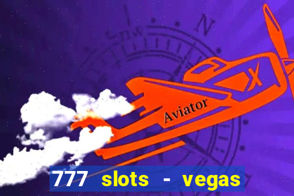 777 slots - vegas casino slot