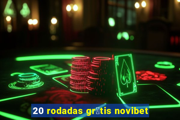 20 rodadas gr谩tis novibet