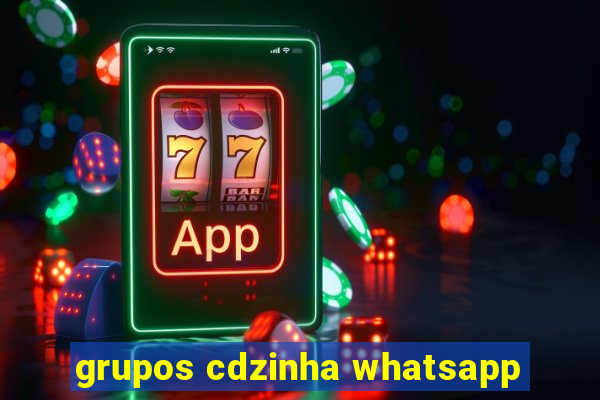 grupos cdzinha whatsapp