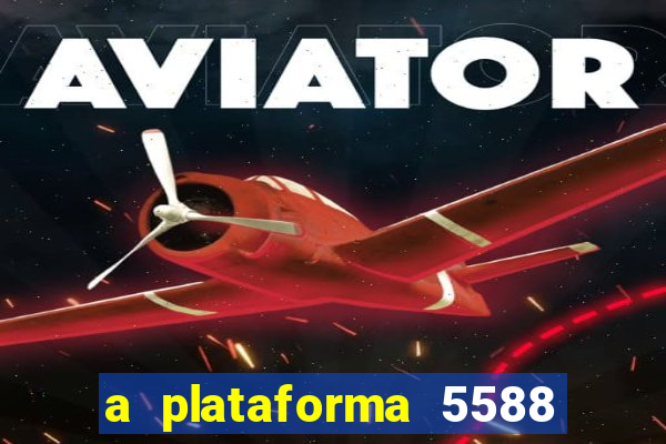 a plataforma 5588 茅 confi谩vel